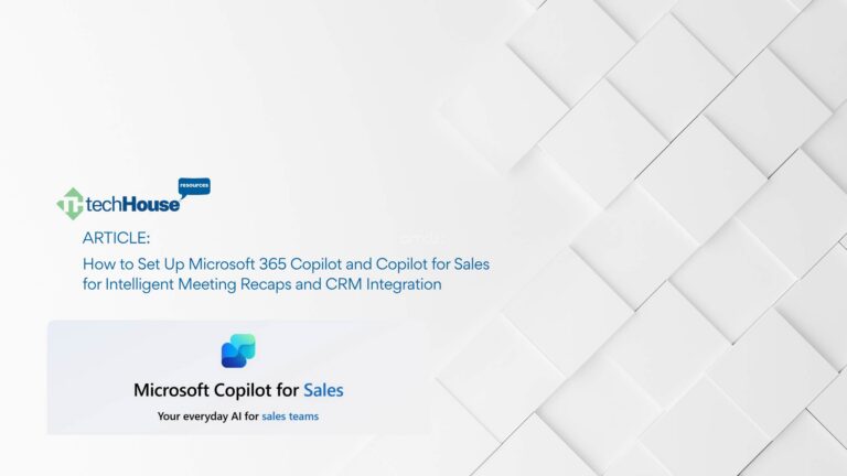 How to Set Up Microsoft 365 Copilot and Copilot for Sales for Intelligent Meeting Recaps and CRM Integration