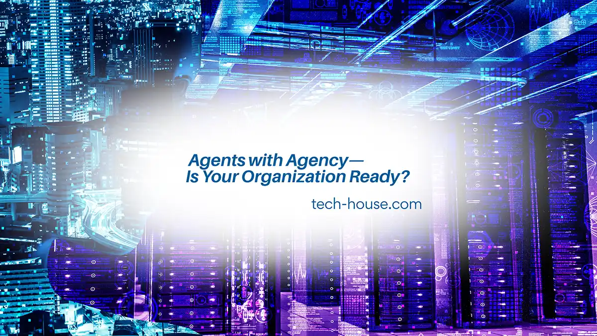 abstract background with text Agents with Agency— Is Your Organization Ready