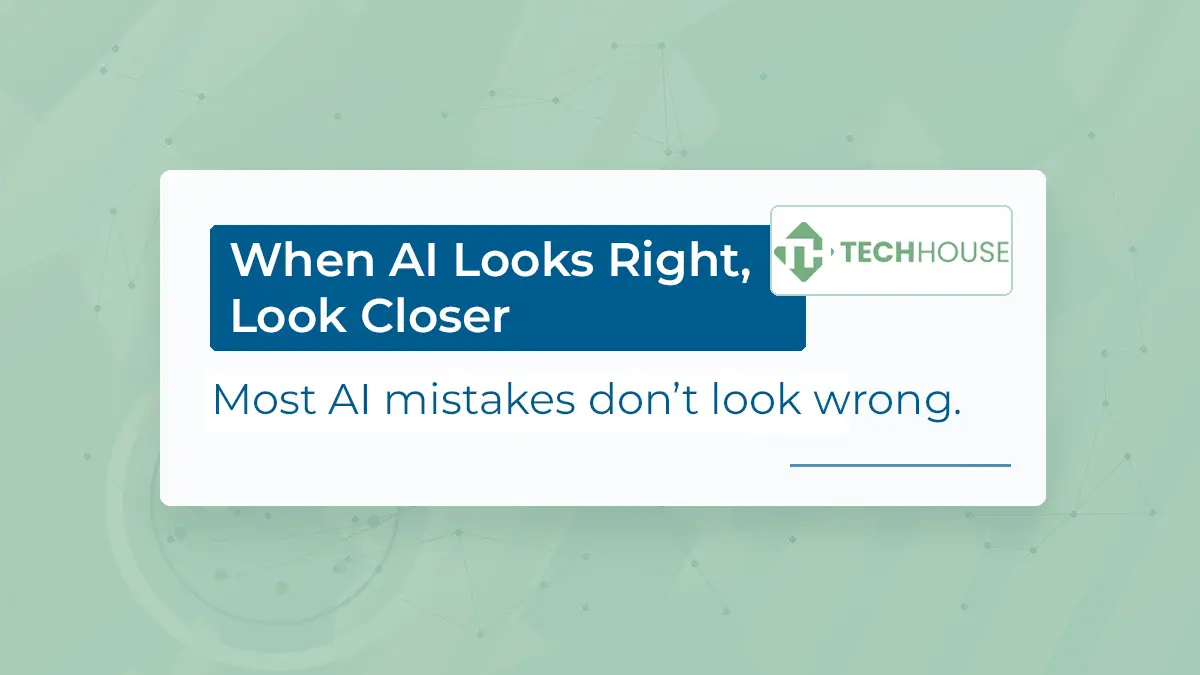 When AI Looks Right Look Closer. Most AI mistakes don’t look wrong.