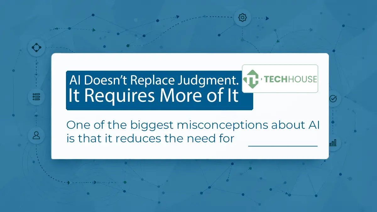 background with text:AI Doesn’t Replace Judgment. It Requires More of It